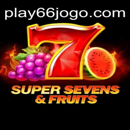 Descubra o Jogo Emocionante 7SuperSevensFruits do 66jogo.com